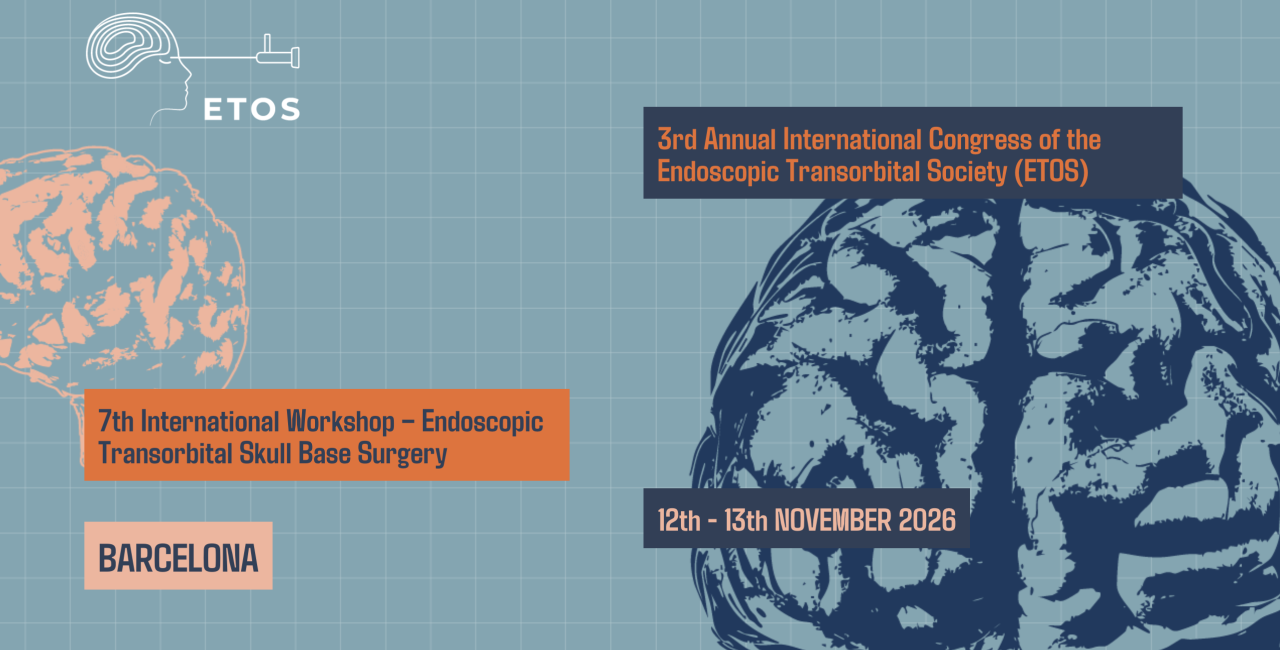 7th International Workshop – Endoscopic Transorbital Skull Base Surgery 3rd Annual International Congress of the Endoscopic Transorbital Society (ETOS) Barcelona, Spain | November 12–13, 2026